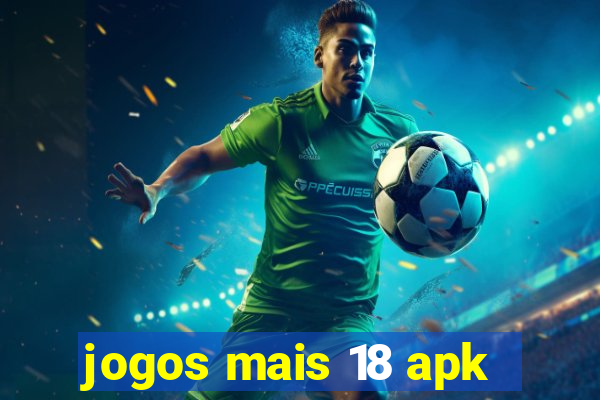 jogos mais 18 apk