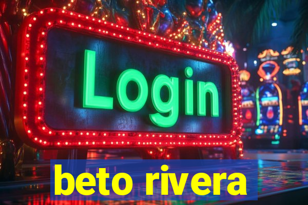 beto rivera