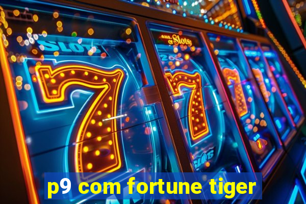 p9 com fortune tiger