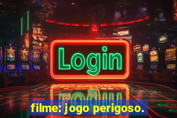 filme: jogo perigoso.