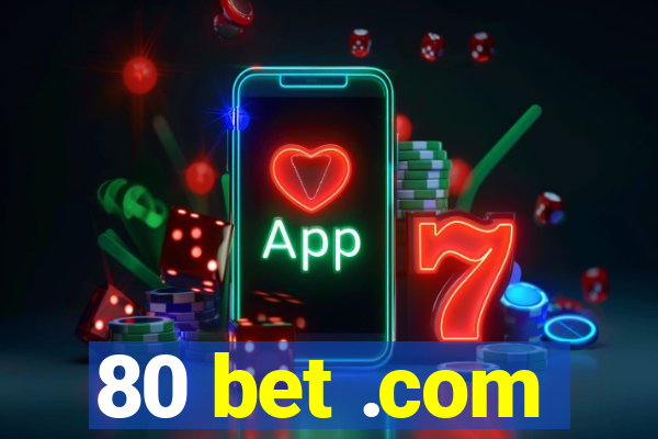 80 bet .com