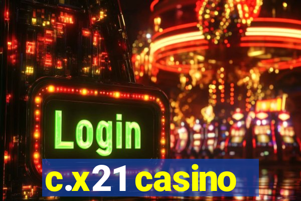 c.x21 casino