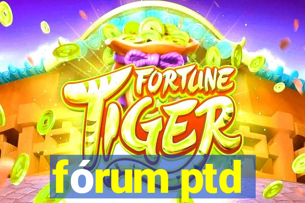 fórum ptd