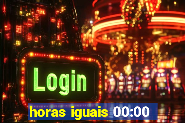 horas iguais 00:00