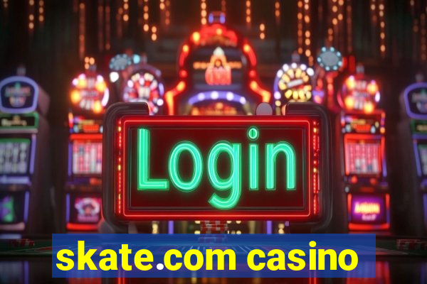 skate.com casino