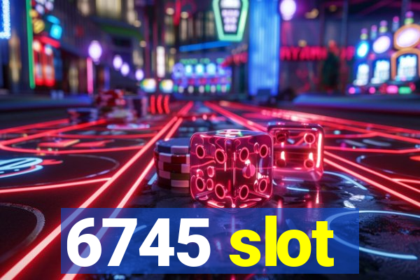 6745 slot