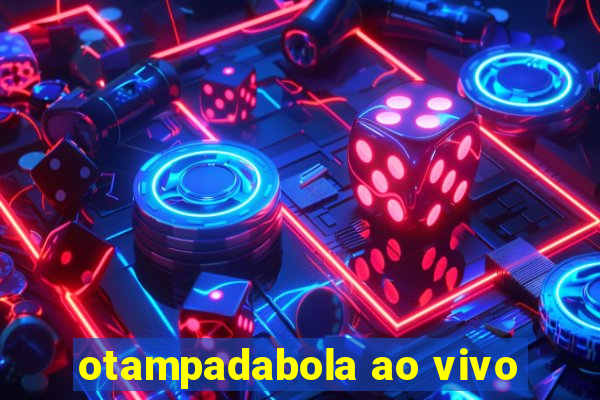 otampadabola ao vivo