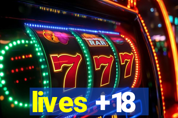 lives +18