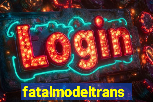 fatalmodeltransex