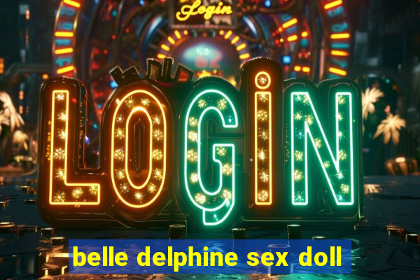 belle delphine sex doll