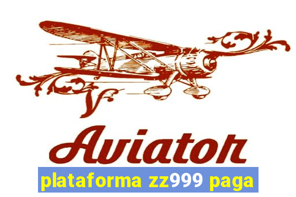 plataforma zz999 paga