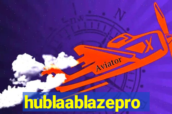 hublaablazepro