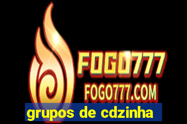 grupos de cdzinha