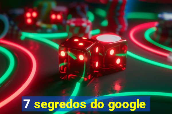 7 segredos do google