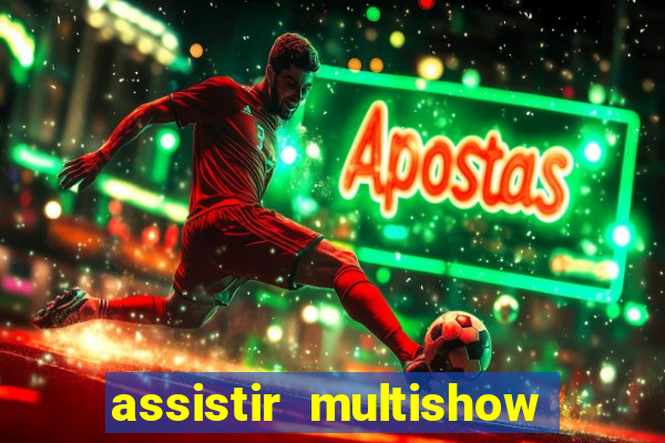 assistir multishow ao vivo de graça