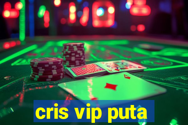 cris vip puta