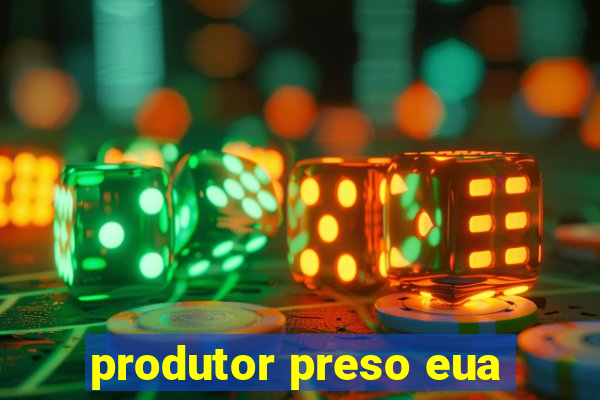 produtor preso eua