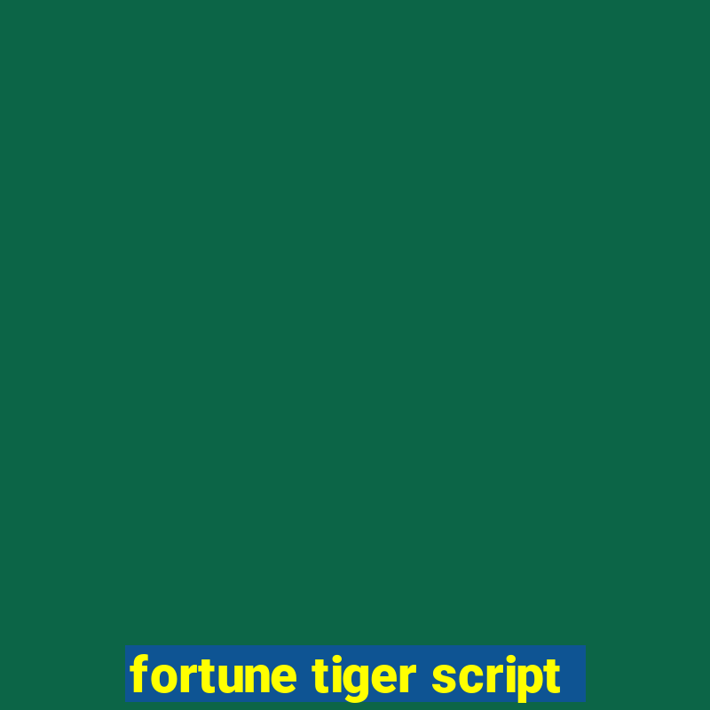 fortune tiger script