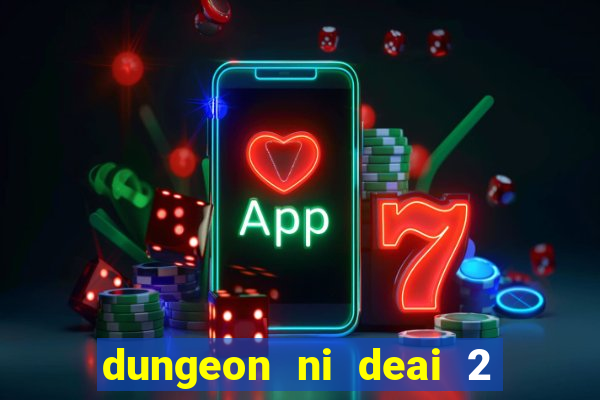 dungeon ni deai 2 temporada dublado data de lan amento