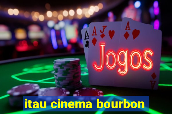 itau cinema bourbon