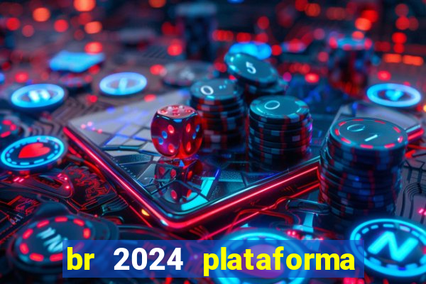 br 2024 plataforma de jogos