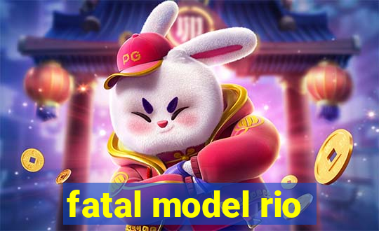 fatal model rio