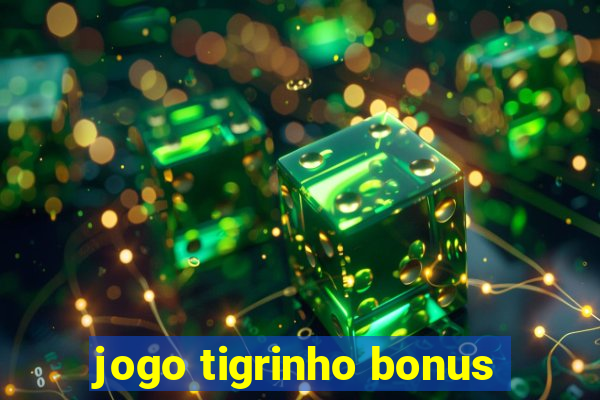 jogo tigrinho bonus