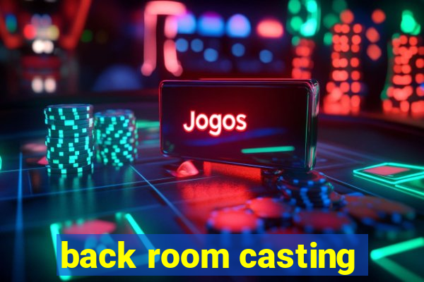 back room casting