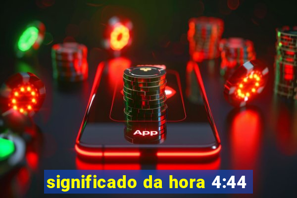 significado da hora 4:44