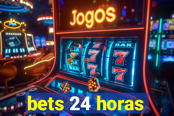 bets 24 horas