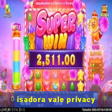 isadora vale privacy