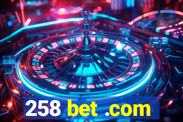 258 bet .com